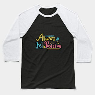 Always be Positive Baseball T-Shirt